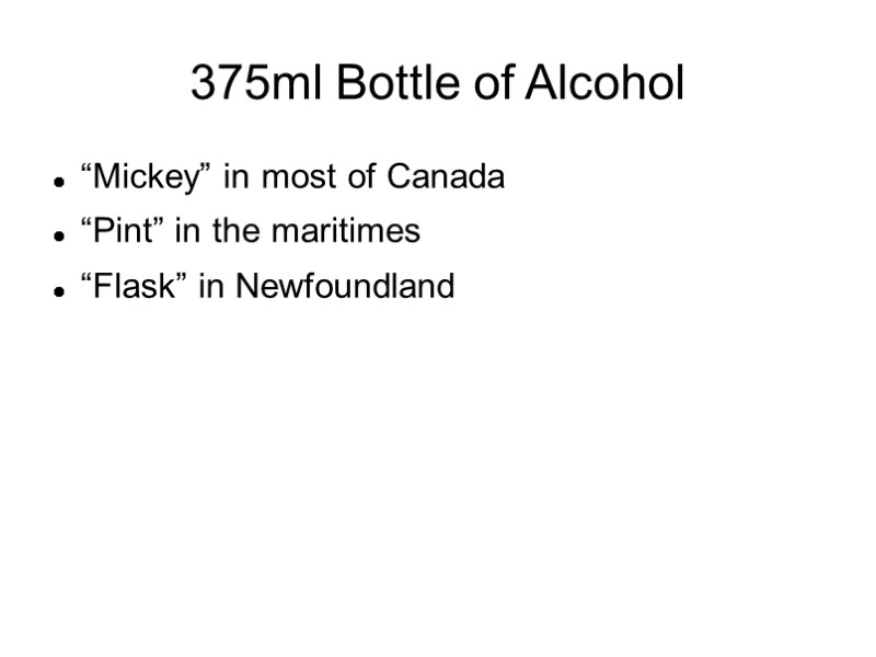 375ml Bottle of Alcohol “Mickey” in most of Canada “Pint” in the maritimes “Flask”
